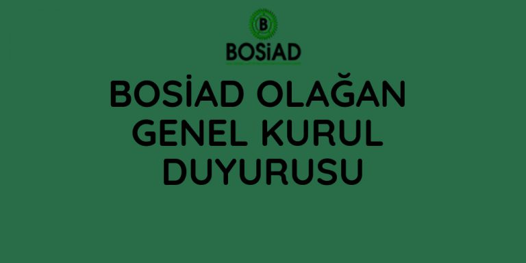 BOSİAD Olağan Genel Kurul Toplantısına Çağrı BOSİAD Olağan Genel Kurul Toplantısına Çağrı